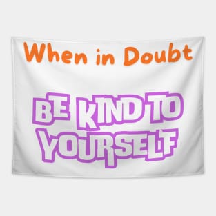 When In Doubt be Kind to Yourself Tapestry