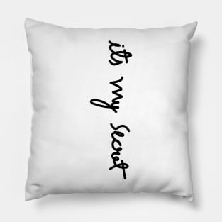 Its my secret motivational quotes, calligraphy Pillow