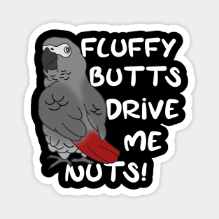 fluffy butts drive me nuts african grey parrot Magnet