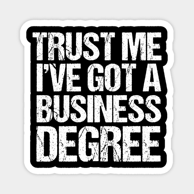 Trust Me I've Got a Business Degree Magnet by epiclovedesigns