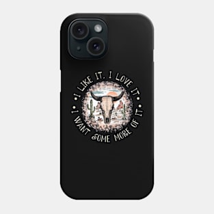 I Like It, I Love It, I Want Some More Of It Deserts Bull Phone Case