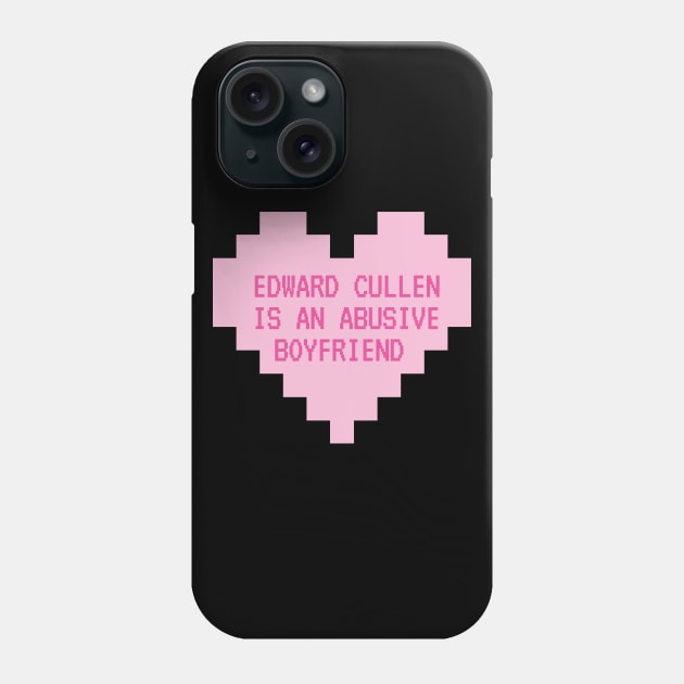 Edward Cullen is an Abusive Boyfriend - Twilight - Phone Case