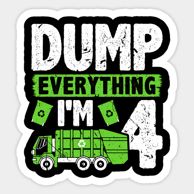 Dump Everything I'm 4 Kids Boys Garbage Truck Birthday - Garbage Man Outfit  Kids - Sticker | TeePublic