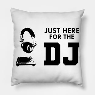 DJ - Just here for the DJ Pillow