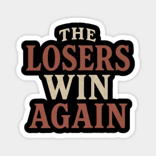 The Losers Win Again Magnet