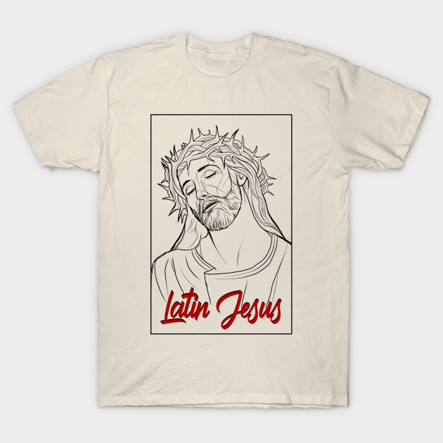 Latin Jesus - Latino - T-Shirt | TeePublic