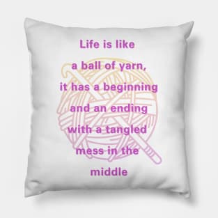 Life is like a ball of yarn, crochet,  life quote Pillow