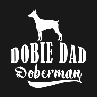 Best Doberman Dad Gift. Dobie Dad T-Shirt