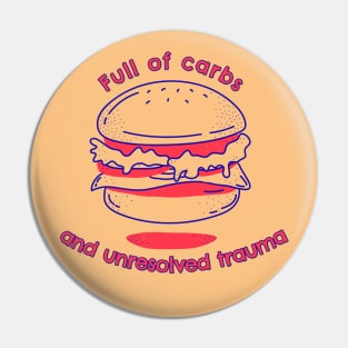 Full of Carbs and Unresolved Trauma Pin