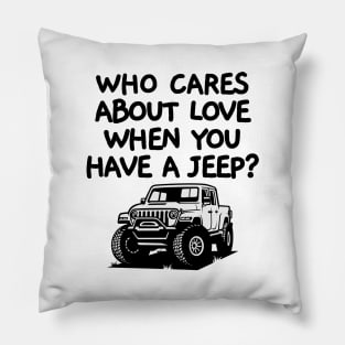 Who cares about love when you have a jeep! Pillow