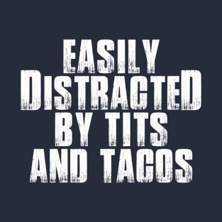 Easily Distracted By Tits And Tacos T-Shirt