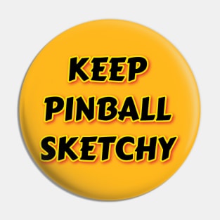 KEEP PINBALL SKETCHY Pin