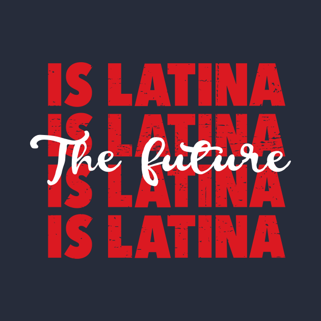 The future is Latina - Latina pride by verde