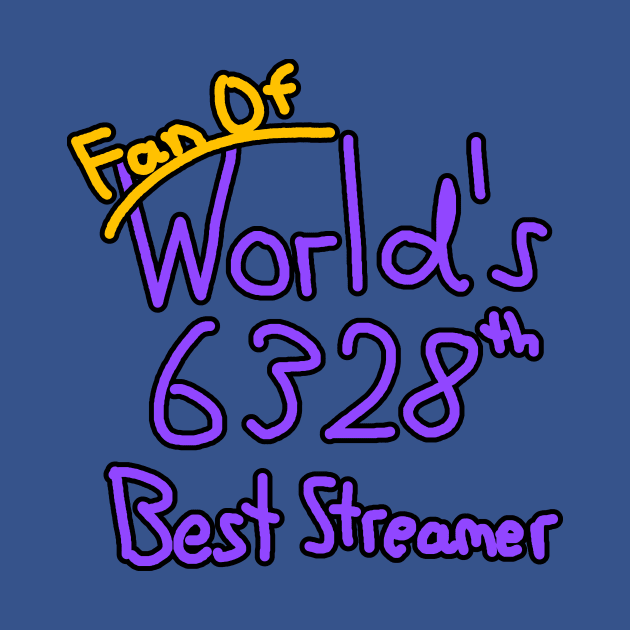 Fan of World's 6328th Best Streamer by Joshimuz