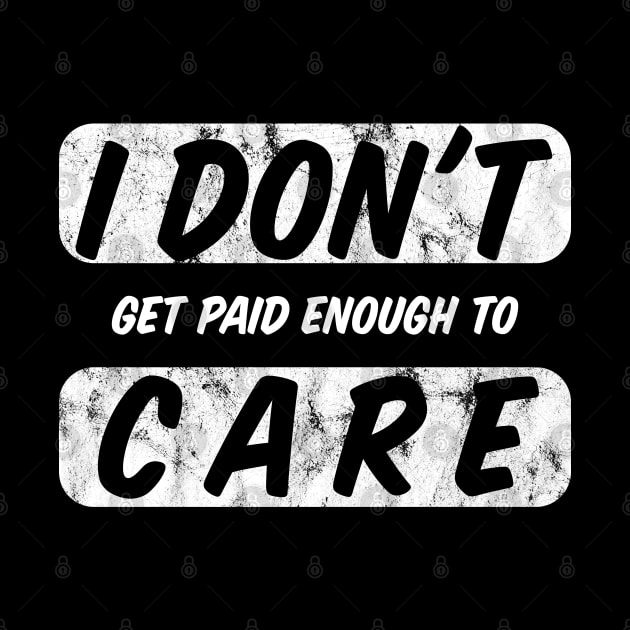 I Do Not Get Paid Enough To Care Funny I Dont Care by BarrelLive