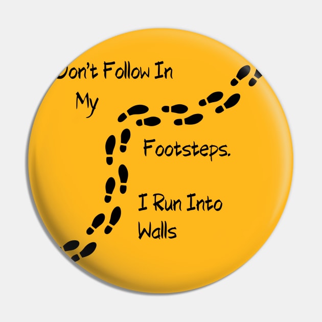 Sarcastic "Don't Follow In My Footsteps. I Run Into Walls" Shirt, Unique Tee with a Twist, Ideal for Birthday Gift Pin by TeeGeek Boutique