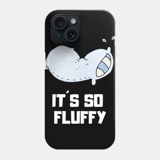 It´s so fluffy Phone Case