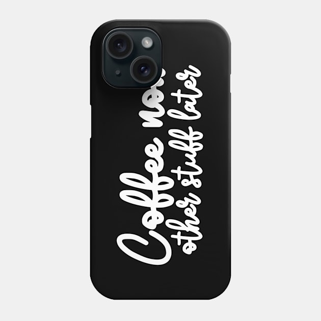 Coffee now other stuff later - retro script typography word art coffee lover gift idea Phone Case by TypoSomething