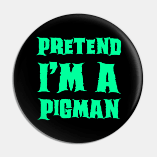 Pretend I'm a Pigman - Lazy Costume Pin