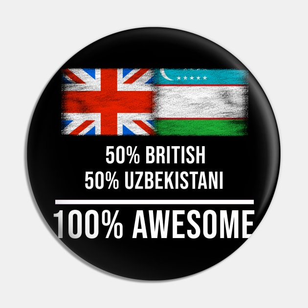 50% British 50% Uzbekistani 100% Awesome - Gift for Uzbekistani Heritage From Uzbekistan Pin by Country Flags