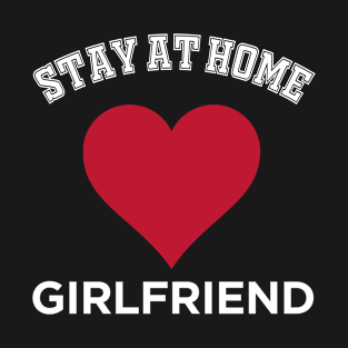 Stay at Home Girlfriend Heart T-Shirt