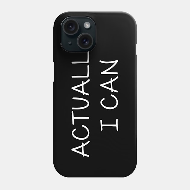 Actually I Can Phone Case by Mariteas