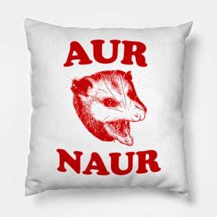 Aur Naur Shirt, Possum Weird Opossum Funny Trash Panda Pillow