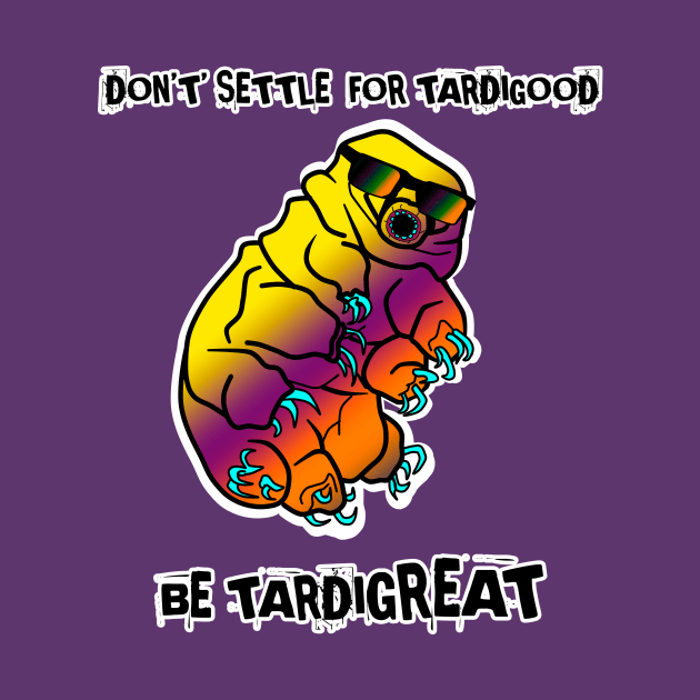 Be Tardigreat: Encouraging Tardigrade Water Bear including cringe puns by sandpaperdaisy