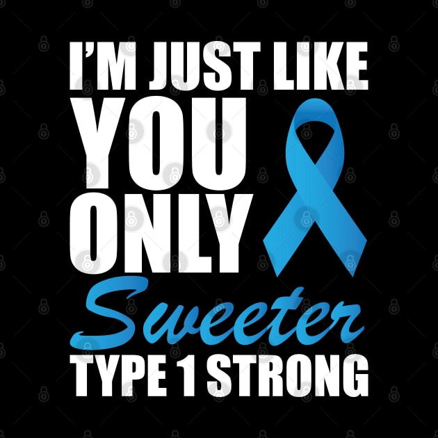 Juvenile Diabetic - I'm just like you only sweeter type 1 strong by KC Happy Shop