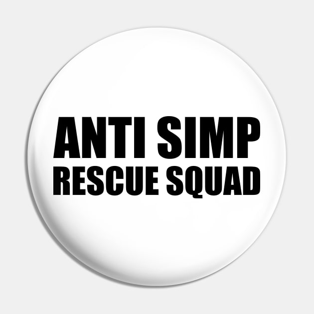 ANTI SIMP RESCUE SQUAD - STOP SIMPING - ANTI SIMP series 7 - BLACK Pin by FOGSJ