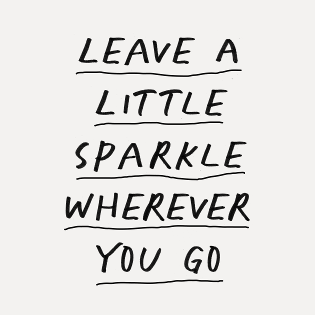 Leave a Little Sparkle Wherever You Go by The Motivated Type in Black and White by MotivatedType