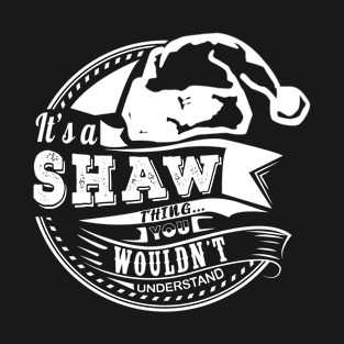 It's a Shaw thing - Hat Xmas Personalized Name Gift T-Shirt