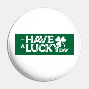 Have a Lucky Day Pin