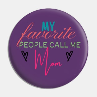 My Favorite People Call Me Mom Pin