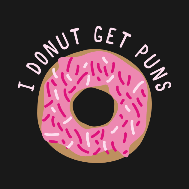 I Donut Get Puns by n23tees