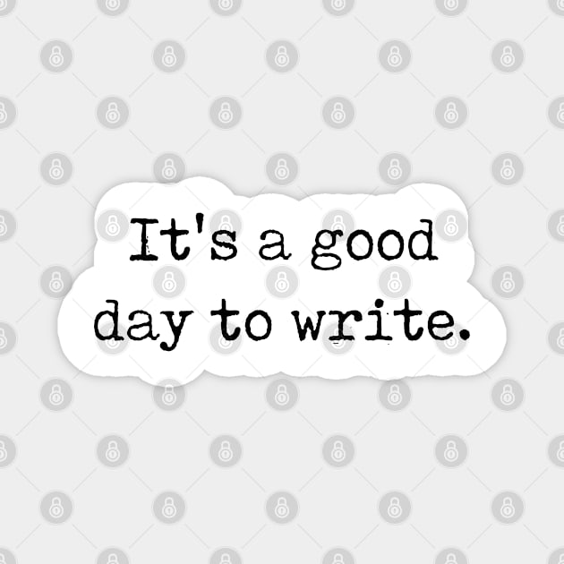 Funny Writer Gift It's A Good Day To Write Magnet by kmcollectible