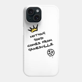 Nothing good comes from Gainesville Phone Case