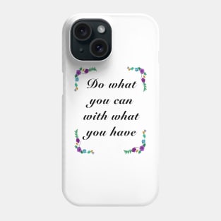 Inspirational motivational affirmation quote  - Do what you can Phone Case
