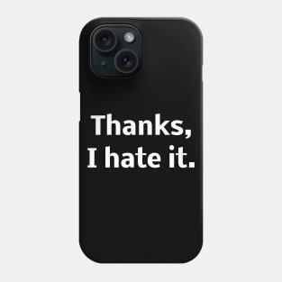 Thanks I hate it Phone Case