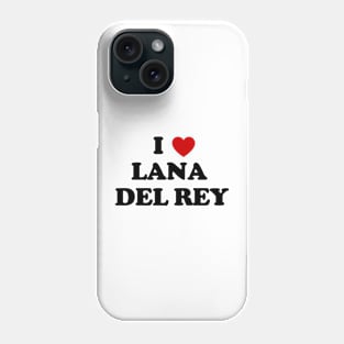 I LOVE LANA DEL REY Phone Case