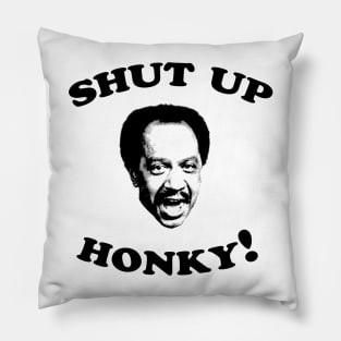 Shut Up Honky! Pillow