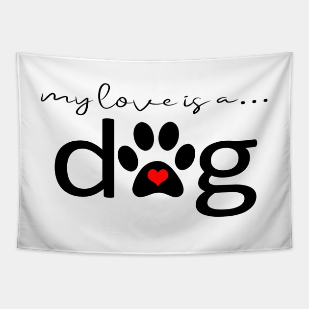 My Love is a Dog - Dog Paw Print Gifts Tapestry by 3QuartersToday