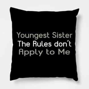 Youngest Sister. The Rules Don't Apply To Me. Pillow