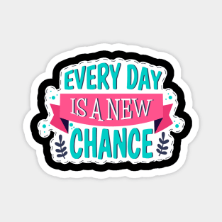 Every Day Is A New Chance Magnet