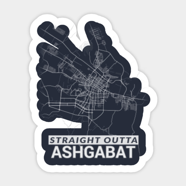 Straight Outta Ashgabat Turkmenistan Asgabat City Map Ashgabat Sticker Teepublic