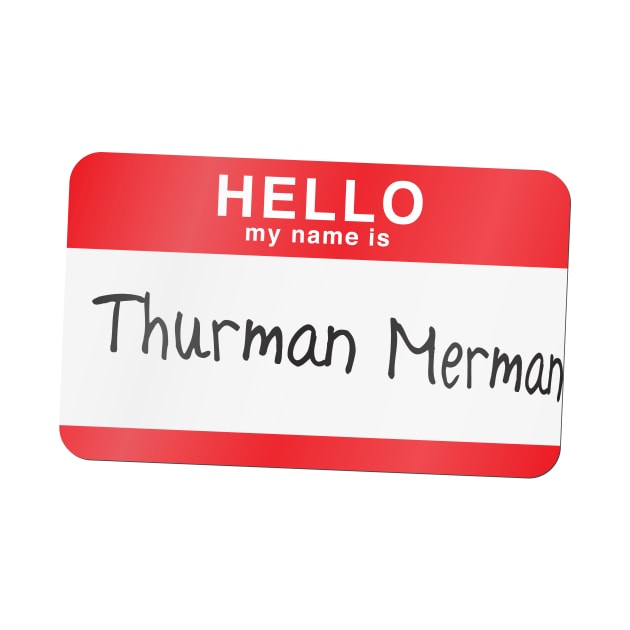 Hello my name is Thurman Merman by MitchLinhardt