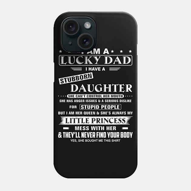 I Am A Lucky Dad I Have Stubborn Daughter Funny Father's Day Phone Case by WoowyStore