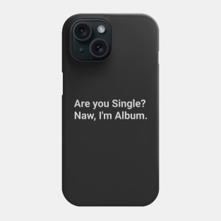 Iconic Quote - "Are you Single? Naw, I´m Album." Phone Case