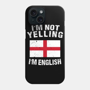 I'm Not Yelling I'm English Phone Case
