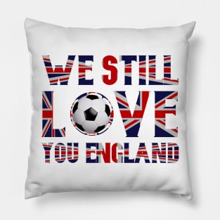 We Still Love You England Pillow